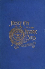 Title: Jersey City and its Historic Sites (Illustrated), Author: Harriet Eaton