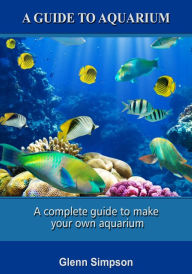 Title: A guide to aquarium, Author: Glenn Simpson