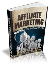 Title: Affiliate Marketing Where The Money Is, Author: Anonymous