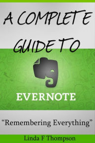 Title: A Complete guide to Evernote: Remembering everything, Author: Linda Thompson