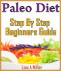 Paleo: A Complete Step-By-Step Beginners Guide