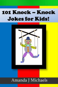 Title: 101 Best Knock Knock Jokes for Kids, Author: Amanda Michaels