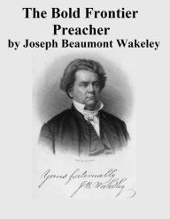 Title: The Bold Frontier Preacher, Author: Joseph Beaumont Wakeley