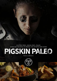 Title: Pigskin Paleo: Gluten-Free, Grain-Free, Paleo Game Day Recipes to Bring the Sports Bar Home, Author: Marla Sarris