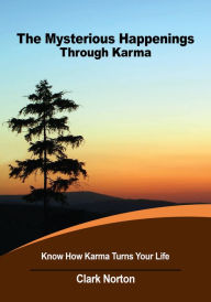 Title: The Mysterious Happenings through Karma, Author: Clark Norton