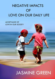 Title: NEGATIVE IMPACTS OF LOVE ON OUR DAILY LIFE, Author: Jasmine Green