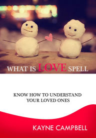Title: WHAT IS LOVE SPELL, Author: Kayne Campbell