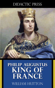 Title: Philip Augustus - King of France, Author: William Hutton