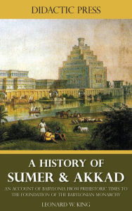 Title: A History of Sumer & Akkad, Author: Leonard W. King