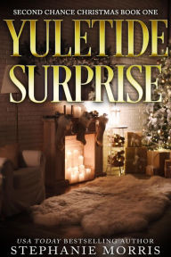 Title: Yuletide Surprise (Second Chance Christmas, Book 1), Author: Stephanie Morris