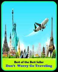 Title: Best of the Best Sellers Don T Worry Go Traveling (journey, outing, tour, trek, excursion, ramble, roam, pass, circulate, move), Author: Resounding Wind Publishing
