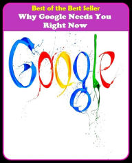 Title: Best of the best seller Why Google Needs You Right Now(cyberspace,WWW,ARPANET,hyperspace,infobahn,information highway,information superhighway,National Information Infrastructure,online network), Author: Resounding Wind Publishing