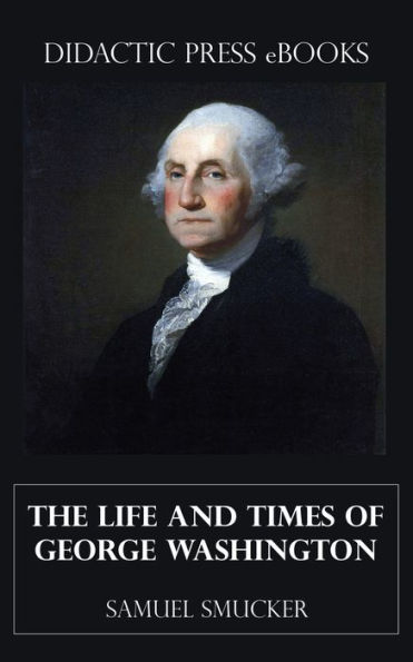 The Life and Times of George Washington