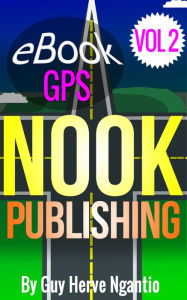 Title: Up-to-date NOOK Formatting and Self-Publishing Pointer : How To Create eBooks From Start To Finish With Microsoft Word and Publishing On Barnes & Noble - eBook GPS -, Author: Guy Hervé Ngantio