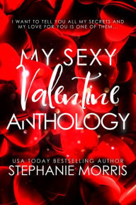 Title: My Sexy Valentine Anthology (Interracial Valentine's Day Romance), Author: Stephanie Morris