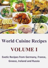 Title: World Cuisine Recipes: Volume I - Exotic Recipes from Germany, France, Greece, Ireland and Russia, Author: Brandon Jones