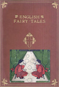 Title: 40+ ENGLISH FAIRY TALES- TOM TIT TOT THE THREE SILLIES ROSE-TREE OLD WOMAN AND HER PIG MR. VINEGAR NIX NOUGHT NOTHING JACK HANNAFORD BINNORIE MOUSE AND MOUSER CAP O' RUSHES TEENY-TINY AND THE BEANSTALK THREE LITTLE PIGS MASTER AND HIS PUPIL TATTY MOUSE LA, Author: Anonymous