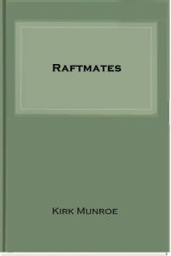 Title: Raftmates, Author: Kirk Munroe