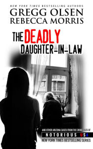 Title: The Deadly Daughter-in-Law (Arizona, Notorious USA), Author: Gregg Olsen