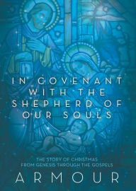 Title: In Covenant With the Shepherd of Our Souls: The Christmas Story from Genesis through the Gospels, Author: Armour Patterson