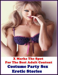 Title: Erotica: X Marks The Spot For The Best Adult Content Costume Party Sex Erotic Stories ( Erotic Photography, Domination, Bare Ass, Lesbian, She-male, Gay, Fetish, Bondage, Sex, Erotic, Erotica, Hentai, Oral, Submisive, Confession ), Author: Resounding Wind Publishing