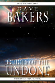 Title: Echoes Of The Undone: The Fourth Zak Steepleman Novel, Author: Dave Bakers