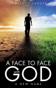 Title: A face to face with God, Author: Lawrence LaRose