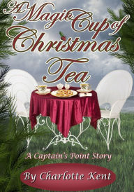 Title: A Magic Cup of Christmas Tea, Author: Charlotte Kent