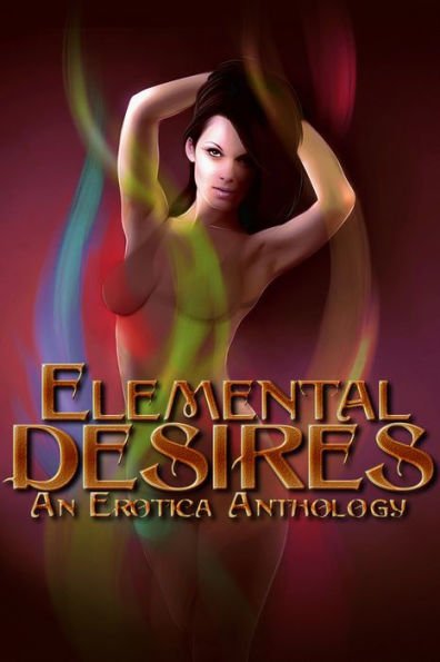 Elemental Desires: An Erotic Anthology of Element Themed Stories and Poetry