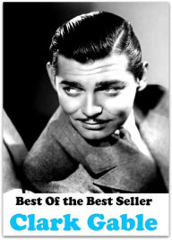 Title: Best of the Best Sellers Clark Gable (United States film actor (1901-1960)), Author: Resounding Wind Publishing