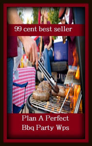 Title: 99 Cent Best Seller	Plan A Perfect Bbq Party Wps, (civil, communal, collective, common, community, cordial, familiar, general, group, nice), Author: Resounding Wind Publishing