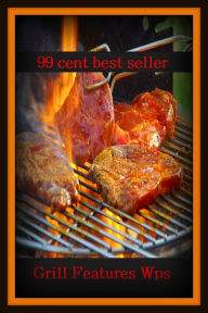 Title: 99 Cent Best Seller Grill Features Wps, (barbecue, roast, sear, burn, cook, rotisserie, charcoal-broil, cook over an open , pit, picnic), Author: Resounding Wind Publishing