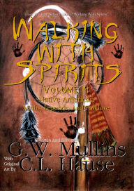 Title: Walking With Spirits Volume 4 Native American Myths, Legends, And Folklore, Author: G.W. Mullins