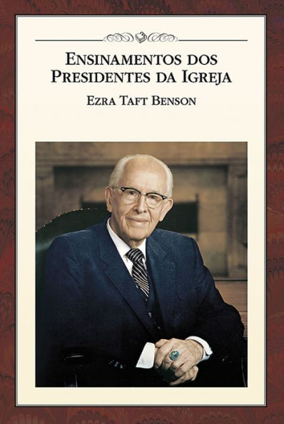 Ensinamentos dos Presidentes da Igreja: Ezra Taft Benson