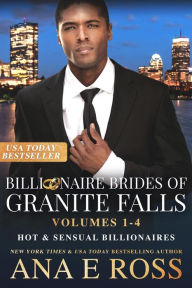 Title: Hot and Sensual Billionaires: Billionaire Brides of Granite Falls: Volumes 1-4, Author: Ana E Ross