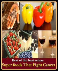 Title: Best of the best sellers Super foods That Fight Cancer ( catharsis, Thomas, thaws, that, that clause, that is, that is to say, that much, that one, that time), Author: Resounding Wind Publishing