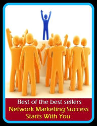 Title: Best of the Best Sellers Network Marketing Success Starts With You ( sell, retail, vend, merchandise, trade, peddle, hawk, advertise, promote), Author: Resounding Wind Publishing