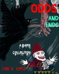 Title: Odds And Ends: A Dark Collection, Author: Lori R. Lopez