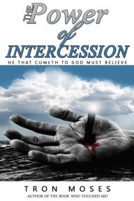 Title: The Power Of Intercession, Author: Tron Moses