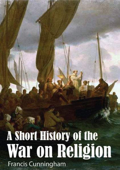 A Short History of the War on Religion