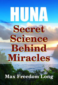 Title: Huna, Secret Science Behind Miracles, Author: Dr. Robert C. Worstell