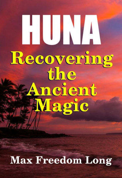 Huna, Recovering the Ancient Magic