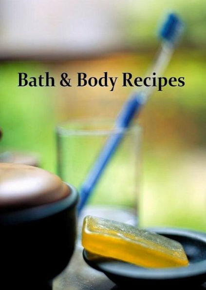 Key to Bath & Body Recipes - The Best Bath And Body Recipes Ever...Enjoy...