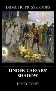 Title: Under Caesars' Shadow, Author: Henry Colby