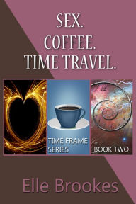 Title: Sex. Coffee. Time Travel., Author: Elle Brookes