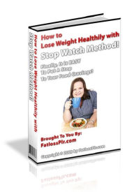 Title: How to Lose Weight Healthy with Stop Watch Method!, Author: Sam Lu