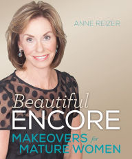 Title: Beautiful Encore: Makeovers for Mature Women, Author: Anne Reizer