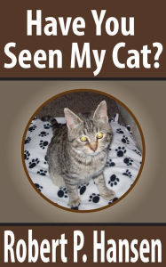 Title: Have You Seen My Cat?, Author: Robert P. Hansen