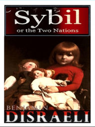 Title: Sybil; or The Two Nations, Author: Benjamin Disraeli