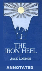 Title: The Iron Heel (Annotated), Author: Jack London